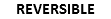 REVERSIBLE